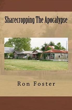 Sharecropping the Apocalypse by Ron Foster